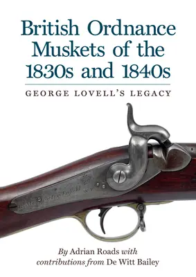 Mosquetes de artillería británicos de las décadas de 1830 y 1840: El legado de George Lovell - British Ordnance Muskets of The1830s and 1840s: George Lovell's Legacy