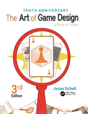 El arte del diseño de juegos: A Book of Lenses, tercera edición - The Art of Game Design: A Book of Lenses, Third Edition