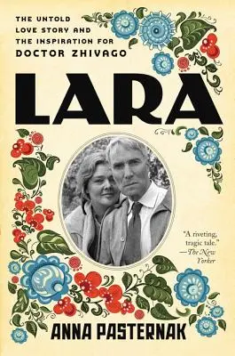 Lara: la historia de amor jamás contada y la inspiración para Doctor Zhivago - Lara: The Untold Love Story and the Inspiration for Doctor Zhivago