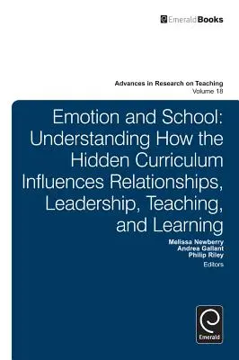 Emoción y escuela: Cómo influye el currículo oculto en las relaciones, el liderazgo, la enseñanza y el aprendizaje - Emotion and School: Understanding How the Hidden Curriculum Influences Relationships, Leadership, Teaching, and Learning