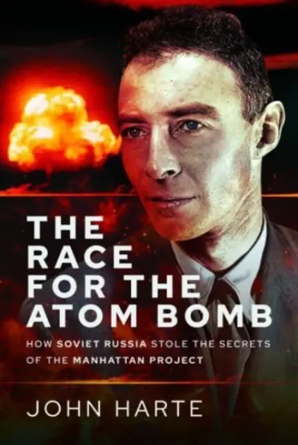 La carrera por la bomba atómica: cómo la Rusia soviética robó los secretos del Proyecto Manhattan - The Race for the Atom Bomb: How Soviet Russia Stole the Secrets of the Manhattan Project