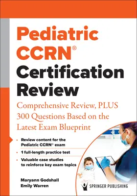 Pediatric Ccrn(r) Certification Review: Revisión exhaustiva, más 300 preguntas basadas en el último modelo de examen - Pediatric Ccrn(r) Certification Review: Comprehensive Review, Plus 300 Questions Based on the Latest Exam Blueprint