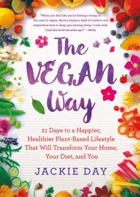 Vegan Way: 21 días para un estilo de vida más feliz y saludable basado en plantas que transformará su hogar, su dieta y a usted mismo. - Vegan Way - 21 Days to a Happier, Healthier Plant-Based Lifestyle That Will Transform Your Home, Your Diet, and You