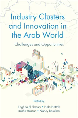 Agrupaciones industriales e innovación en el mundo árabe: Retos y oportunidades - Industry Clusters and Innovation in the Arab World: Challenges and Opportunities