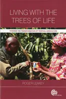 Vivir con los árboles de la vida: Hacia la transformación de la agricultura tropical - Living with the Trees of Life: Towards the Transformation of Tropical Agriculture