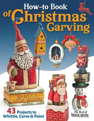 How-To Book of Christmas Carving: 32 proyectos para tallar, esculpir y pintar - How-To Book of Christmas Carving: 32 Projects to Whittle, Carve & Paint