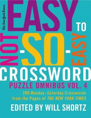 The New York Times Easy to Not-So-Easy Crossword Puzzle Omnibus, Volumen 4: 200 crucigramas de lunes a sábado de las páginas del New York Times - The New York Times Easy to Not-So-Easy Crossword Puzzle Omnibus, Volume 4: 200 Monday-Saturday Crosswords from the Pages of the New York Times