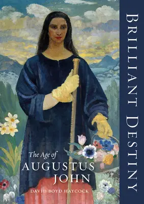 Destino brillante: La era de Augusto Juan - Brilliant Destiny: The Age of Augustus John