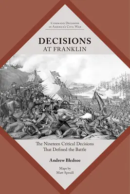 Decisions at Franklin: The Nineteen Critical Decisions That Defined the Battle (Decisiones en Franklin: Las diecinueve decisiones críticas que definieron la batalla) - Decisions at Franklin: The Nineteen Critical Decisions That Defined the Battle
