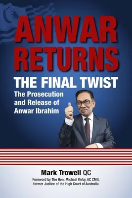 Anwar regresa: El giro final: el procesamiento y la liberación de Anwar Ibrahim - Anwar Returns: The Final Twist: The Prosecution and Release of Anwar Ibrahim