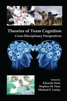 Teorías de la cognición de equipo: Perspectivas interdisciplinares - Theories of Team Cognition: Cross-Disciplinary Perspectives