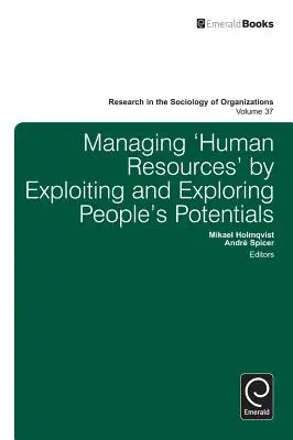 Gestionar los «recursos humanos» explotando y explorando el potencial de las personas - Managing 'Human Resources' by Exploiting and Exploring People's Potentials