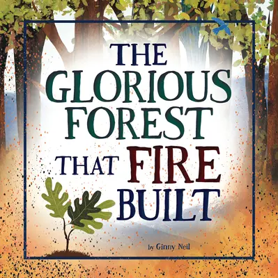 El glorioso bosque que construyó el fuego - The Glorious Forest That Fire Built