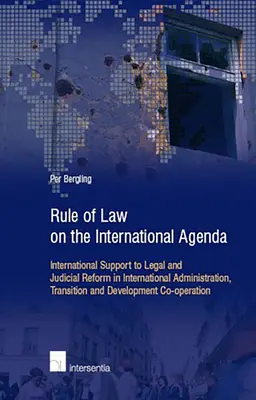 El Estado de Derecho en la Agenda Internacional: Apoyo internacional a la reforma jurídica y judicial en la administración, la transición y el desarrollo internacionales - Rule of Law on the International Agenda: International Support to Legal and Judicial Reform in International Administration, Transition and Developmen