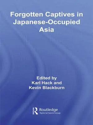 Cautivos olvidados en el Asia ocupada por los japoneses - Forgotten Captives in Japanese-Occupied Asia