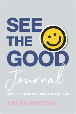 Diario Ver el Bien: 90 días para ser más agradecido y lleno de esperanza - See the Good Journal: 90 Days to Becoming More Grateful and Hope-Filled