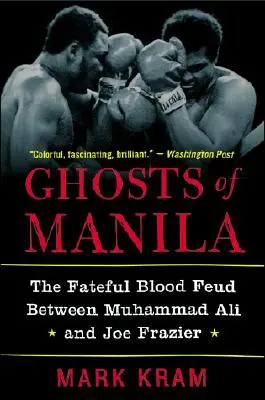 Los fantasmas de Manila: La fatídica disputa sangrienta entre Muhammad Ali y Joe Frazier - Ghosts of Manila: The Fateful Blood Feud Between Muhammad Ali and Joe Frazier