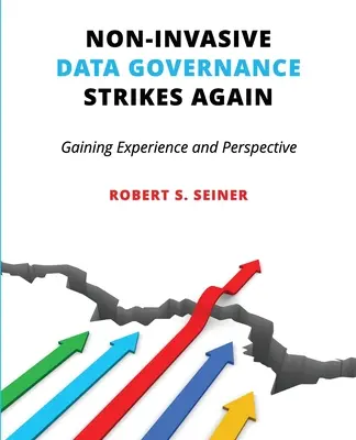 La gobernanza de datos no invasiva ataca de nuevo: Ganando experiencia y perspectiva - Non-Invasive Data Governance Strikes Again: Gaining Experience and Perspective