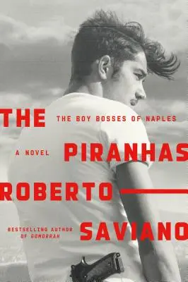 Las Pirañas Los Boy Bosses de Nápoles: Una Novela - The Piranhas: The Boy Bosses of Naples: A Novel