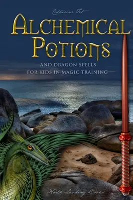 Pociones Alquímicas y Hechizos de Dragón para Niños en Entrenamiento Mágico: Pociones y Hechizos de Protección para Niños en Entrenamiento Mágico: Pociones y Hechizos de Protección - Alchemical Potions and Dragon Spells for Kids in Magic Training: Potions and Protection Spells for Kids in Magic Training: Potions and Protection Spel