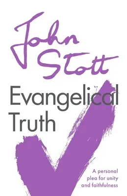 La verdad evangélica: Una súplica personal por la unidad y la fidelidad - Evangelical Truth: A Personal Plea For Unity And Faithfulness