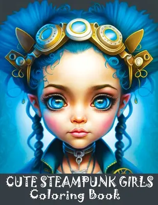 Cute Steampunk Girls Libro para colorear: Adorable Steampunk Girls Grayscale Coloring Book Featuring the Beautiful Faces of Young Ladies (en inglés) - Cute Steampunk Girls Coloring Book: Adorable Steampunk Girls Grayscale Coloring Book Featuring the Beautiful Faces of Young Ladies