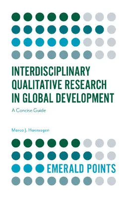 La investigación cualitativa interdisciplinar en el desarrollo global: Una guía concisa - Interdisciplinary Qualitative Research in Global Development: A Concise Guide