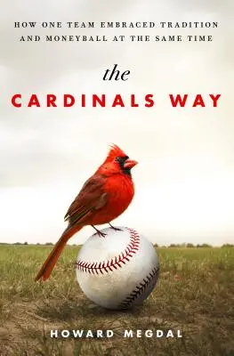 The Cardinals Way: Cómo un equipo adoptó la tradición y el Moneyball al mismo tiempo - The Cardinals Way: How One Team Embraced Tradition and Moneyball at the Same Time