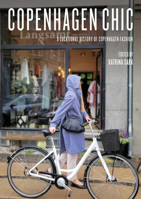 Copenhague Chic: Una historia local de la moda de Copenhague - Copenhagen Chic: A Locational History of Copenhagen Fashion
