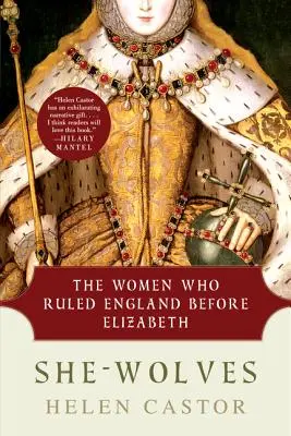 Lobas: Las mujeres que gobernaron Inglaterra antes de Isabel - She-Wolves: The Women Who Ruled England Before Elizabeth