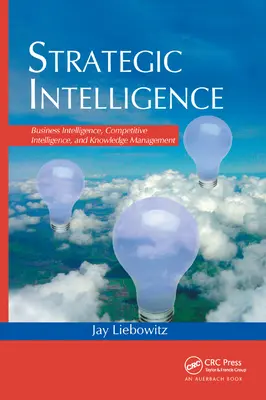 Inteligencia Estratégica: Inteligencia empresarial, inteligencia competitiva y gestión del conocimiento - Strategic Intelligence: Business Intelligence, Competitive Intelligence, and Knowledge Management