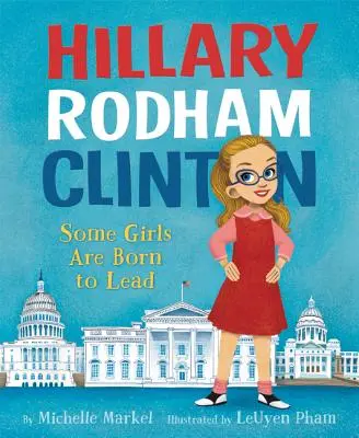 Hillary Rodham Clinton: Algunas chicas nacen para liderar - Hillary Rodham Clinton: Some Girls Are Born to Lead