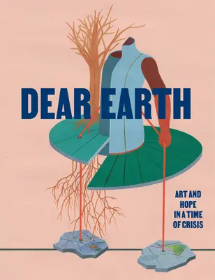 Querida Tierra: Arte y esperanza en tiempos de crisis - Dear Earth: Art and Hope in a Time of Crisis