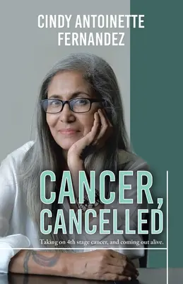 Cáncer, cancelado: Enfrentarse a un cáncer en 4ª fase y salir con vida. - Cancer, Cancelled: Taking on 4th stage cancer, and coming out alive.