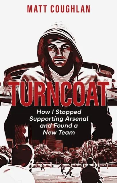 Turncoat: Cómo dejé de apoyar al Arsenal y encontré un nuevo equipo - Turncoat: How I Stopped Supporting Arsenal and Found a New Team