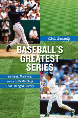 Las mejores series de béisbol: Yankees, Mariners y el enfrentamiento de 1995 que cambió la historia - Baseball's Greatest Series: Yankees, Mariners, and the 1995 Matchup That Changed History