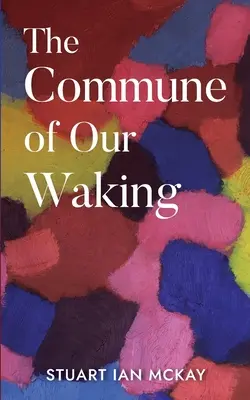 La comuna de nuestro despertar - The Commune of Our Waking