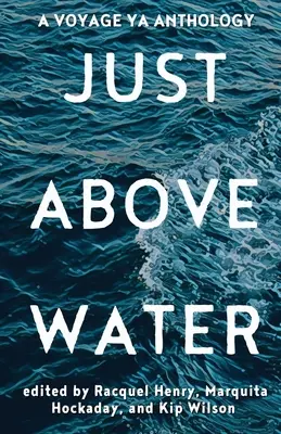 Justo por encima del agua: A YA Anthology - Just Above Water: A YA Anthology