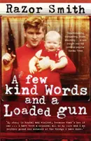 Pocas palabras amables y una pistola cargada - La autobiografía de un delincuente profesional - Few Kind Words and a Loaded Gun - The Autobiography of a Career Criminal