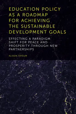 La política educativa como hoja de ruta para alcanzar los Objetivos de Desarrollo Sostenible: Cómo lograr un cambio de paradigma para la paz y la prosperidad a través de un nuevo socio - Education Policy as a Roadmap for Achieving the Sustainable Development Goals: Effecting a Paradigm Shift for Peace and Prosperity Through New Partner
