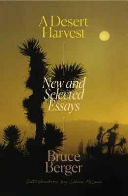 La cosecha del desierto: Ensayos nuevos y seleccionados - A Desert Harvest: New and Selected Essays