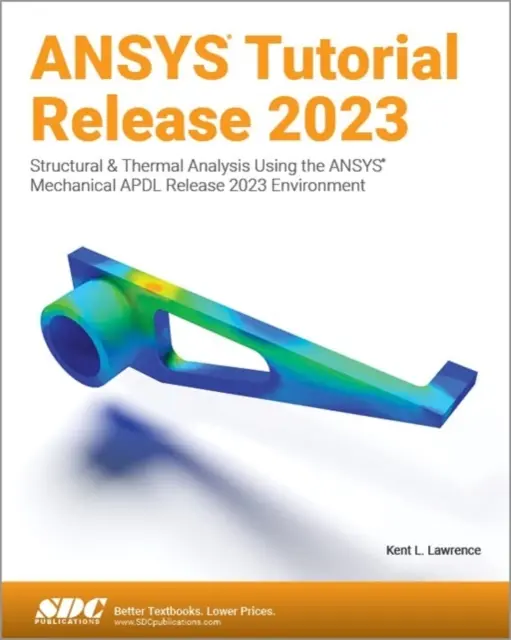 ANSYS Tutorial Release 2023 - Análisis estructural y térmico utilizando el entorno ANSYS Mechanical APDL Release 2023 - ANSYS Tutorial Release 2023 - Structural & Thermal Analysis Using the ANSYS Mechanical APDL Release 2023 Environment