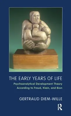 Los primeros años de la vida - Teoría psicoanalítica del desarrollo según Freud, Klein y Bion - Early Years of Life - Psychoanalytical Development Theory According to Freud, Klein, and Bion