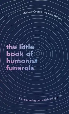 Pequeño libro de funerales humanistas - Recordar y celebrar una vida - Little Book of Humanist Funerals - Remembering and celebrating a life