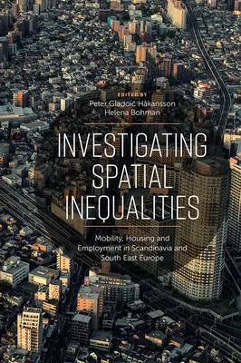 Investigación de las desigualdades espaciales: Movilidad, vivienda y empleo en Escandinavia y el sudeste de Europa - Investigating Spatial Inequalities: Mobility, Housing and Employment in Scandinavia and South-East Europe