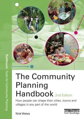 Manual de planificación comunitaria: Cómo la gente puede dar forma a sus ciudades, pueblos y aldeas en cualquier parte del mundo - The Community Planning Handbook: How People Can Shape Their Cities, Towns and Villages in Any Part of the World