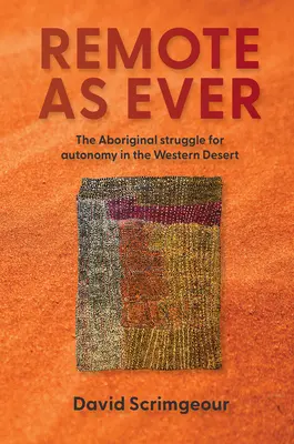 Remoto como siempre: La lucha aborigen por la autonomía en el desierto occidental de Australia - Remote as Ever: The Aboriginal Struggle for Autonomy in Australia's Western Desert