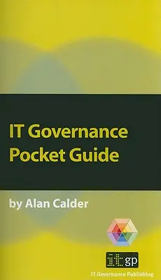 Gobierno de TI: Una guía de bolsillo - IT Governance: A Pocket Guide