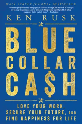 Blue-Collar Cash: Ama tu trabajo, asegura tu futuro y encuentra la felicidad para toda la vida - Blue-Collar Cash: Love Your Work, Secure Your Future, and Find Happiness for Life