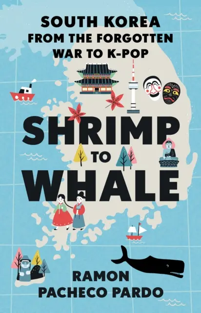 De la gamba a la ballena - Corea del Sur, de la guerra olvidada al K-Pop - Shrimp to Whale - South Korea from the Forgotten War to K-Pop